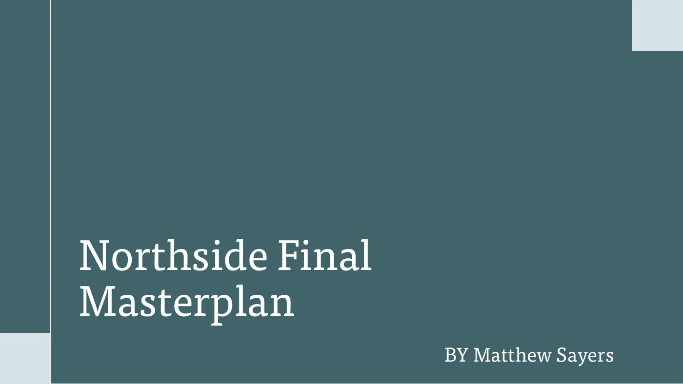 Title slide: Northside Final Masterplan by Matthew Sayers